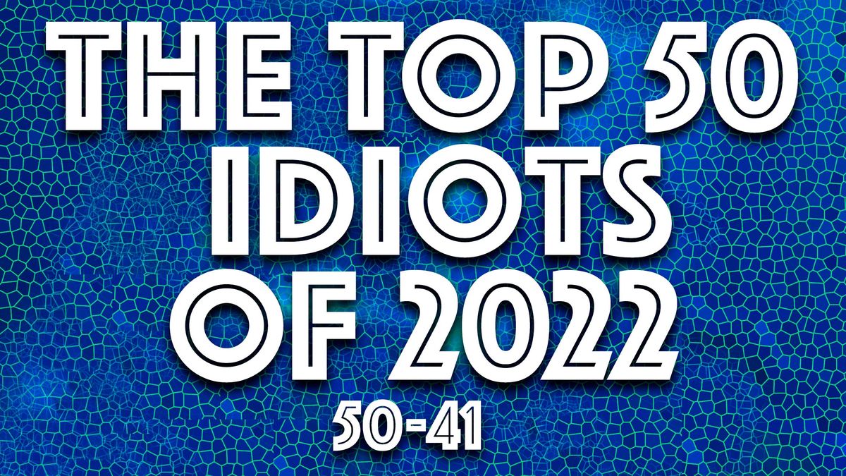 IDIOT OF THE YEAR: The countdown begins as we look back ruefully on 2022