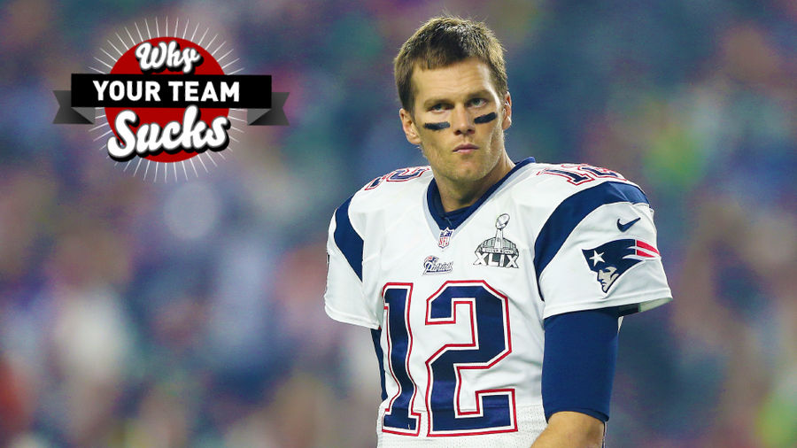 Why Your Team Sucks 2015: New England Patriots