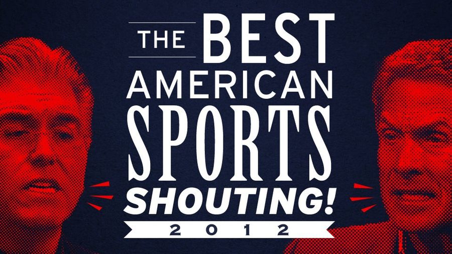 The "Best" American Sports Shouting 2012: An Anthology Of People Screaming Into Microphones On TV And Radio