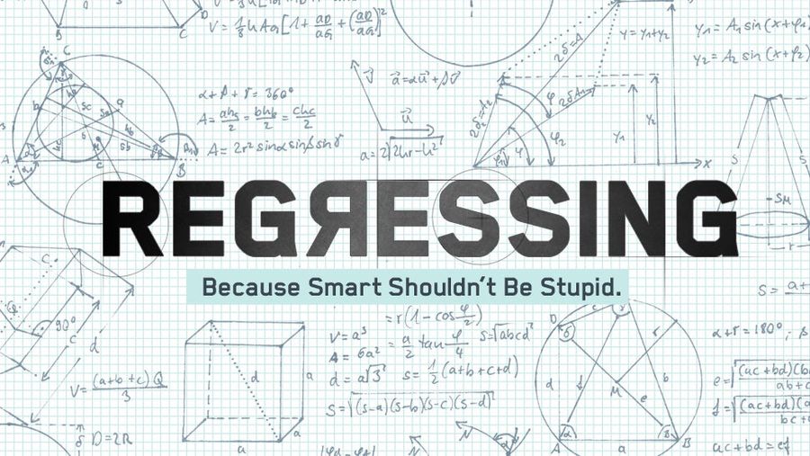 Because Smart Shouldn't Be Stupid, We'll Be Regressing