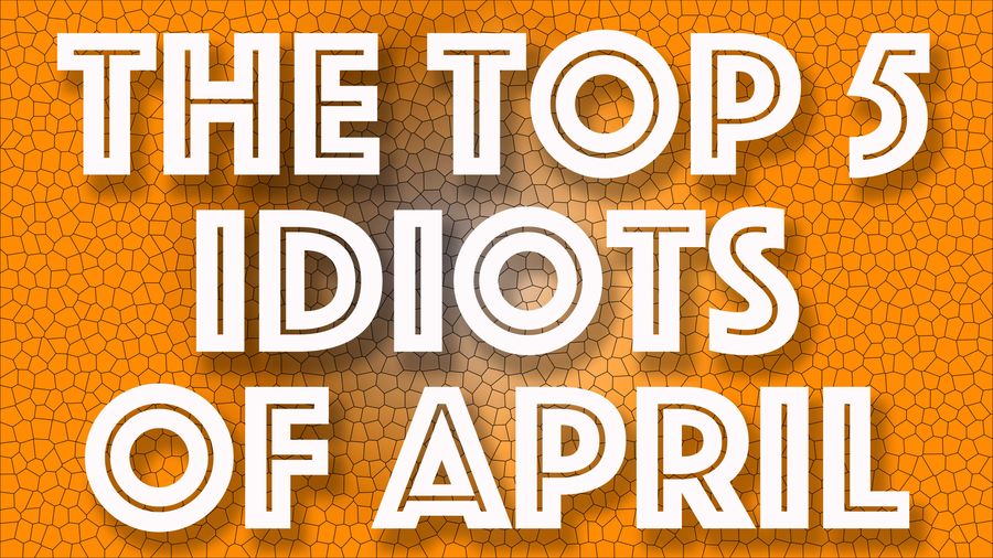 IDIOT OF THE MONTH: It’s pretty much downhill from here