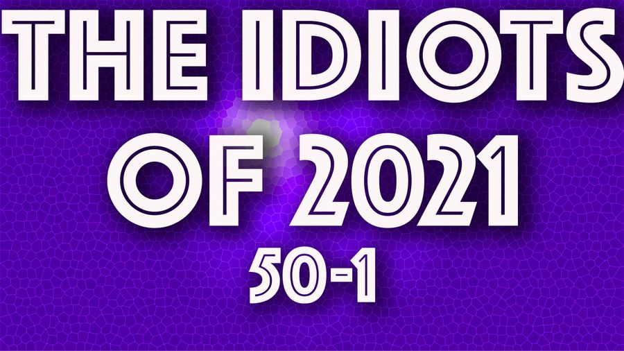 IDIOT OF THE YEAR: The worst of 2021