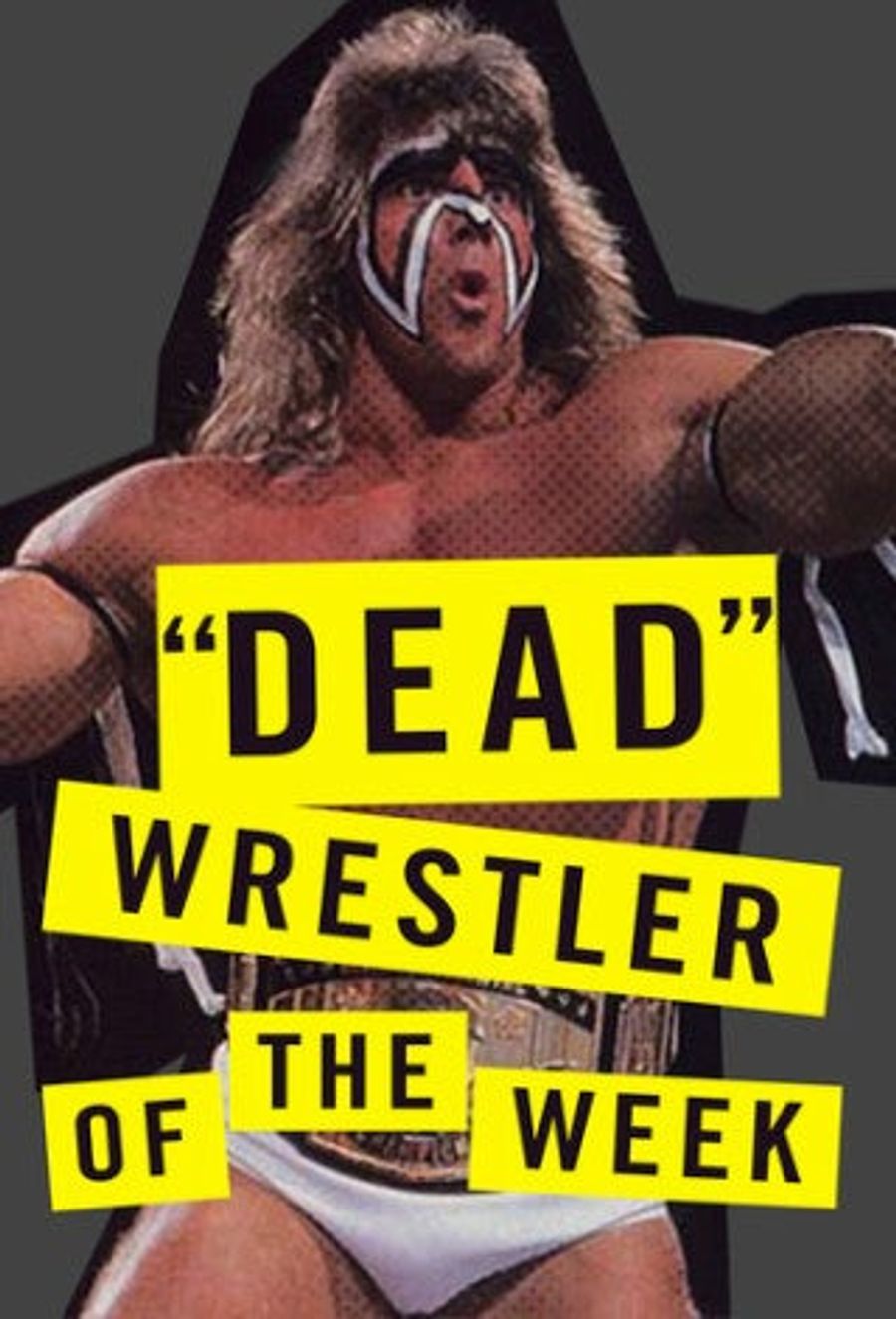 "Dead" Wrestler Of The Week: The Ultimate Warrior