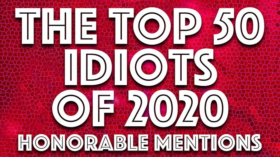 Idiot of the Year Honorable Mentions: Because there were way more than 50 idiots in 2020